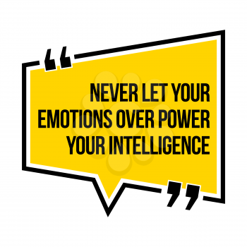 Inspirational motivational quote. Never let your emotions over power your intelligence. Isometric style.