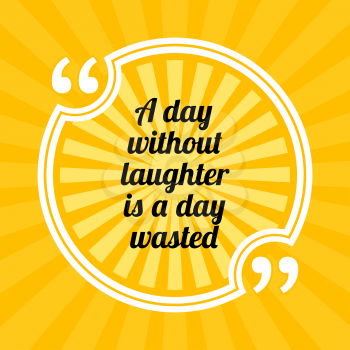 Inspirational motivational quote. A day without laughter is a day wasted. Sun rays quote symbol on yellow background