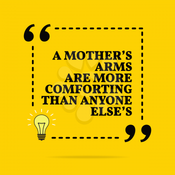 Inspirational motivational quote. A mothers's arms are more comforting than anyone else's. Vector simple design. Black text over yellow background 