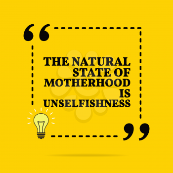 Inspirational motivational quote. A natural state of motherhood is unselfishness. Vector simple design. Black text over yellow background 