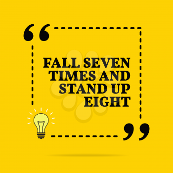 Inspirational motivational quote. Fall seven times and stand up eight. Black text over yellow background 