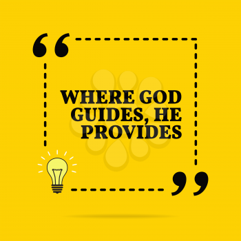 Inspirational motivational quote. Where God guides, he provides. Black text over yellow background 