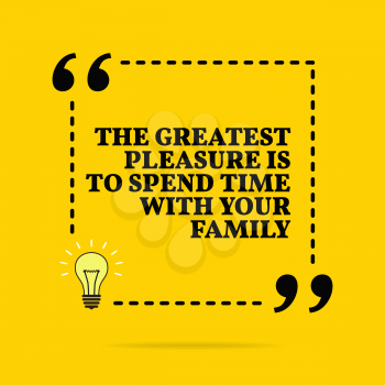 Inspirational motivational quote. The greatest pleasure is to spend time with your family. Vector simple design. Black text over yellow background 