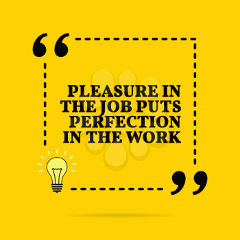 Inspirational motivational quote. Pleasure in the job puts perfection in the work. Vector simple design. Black text over yellow background 