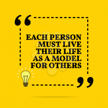 Inspirational motivational quote. Each person must live their life as a model for others. Vector simple design. Black text over yellow background