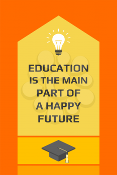 Motivational education poster. Education is the main part of a happy future. Over orange background