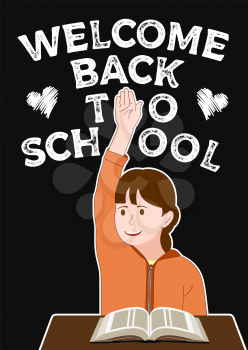 Welcome back to school poster. Schoolgirl raises her hand for an answer. Over black background