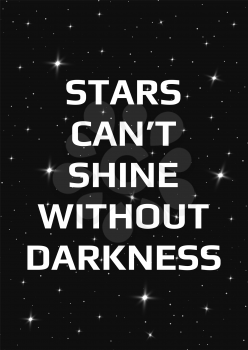Motivational poster. Stars can't shine without darkness. Open space, starry sky style. Print design. Dark background