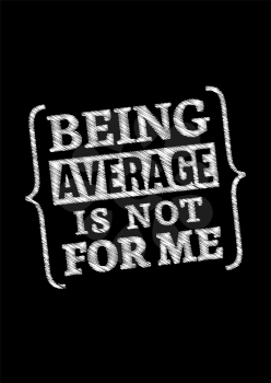 Motivational poster. Being Average is Not For Me. Home decor for good self-esteem. Print design.