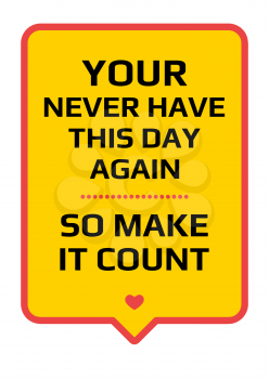 Motivational poster. You Never Have This Day Again So Make it Count. Home decor for good inspiration. Print design.