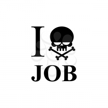 I hate work. Skull and bones emblem to t-shirts. Black skull and crossed bones
