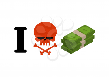 I hate money. Skull symbol of hatred and wad of cash. I do not like dollars. Anti financial emblem