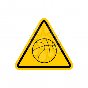 Attention basketball. Dangers yellow road sign. Game Ball Caution

