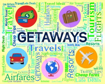 Getaways Word Showing Vacation Escape And Tourist