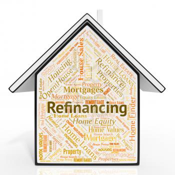 Refinancing House Representing Mortgage Property And Properties