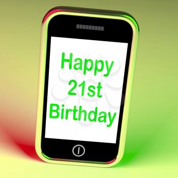 Happy 21st Birthday Smartphone Showing Congratulating On Twenty-One Years