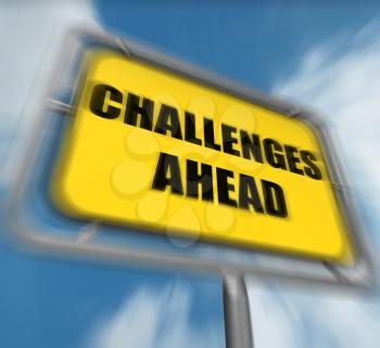 Challenges Ahead Sign Displaying to Overcome a Challenge or Difficulty