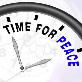 Time For Peace Message Showing Anti War And Peaceful