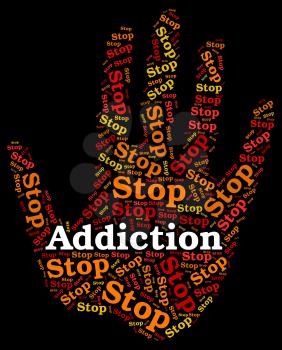 Stop Addiction Indicating Warning Sign And Stopping