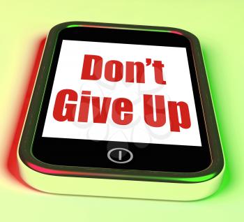 Don't Give Up On Phone Showing Determination Persist And Persevere
