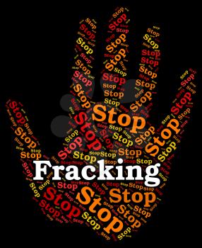 Stop Fracking Representing Warning Sign And Stops