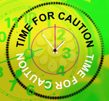 Time For Caution Meaning Warning Advisory And Cautious
