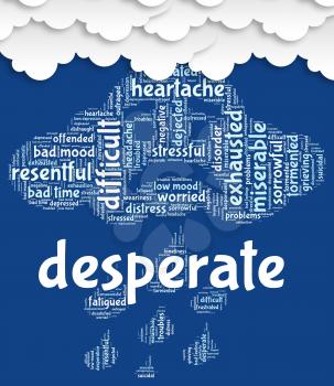 Desperate Word Representing Hopeless Distressed And Despairing