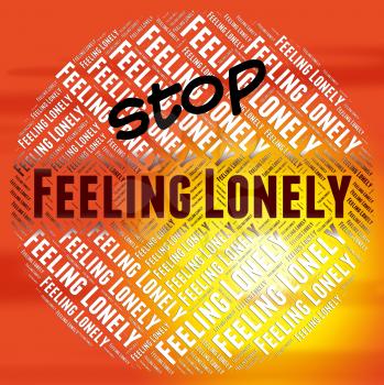 Stop Feeling Lonely Indicating Control Prevent And Unloved