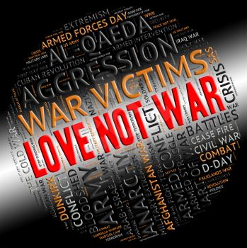 Love Not War Indicating Military Action And Combat