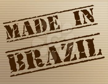 Made In Brazil Indicating South America And Manufactured