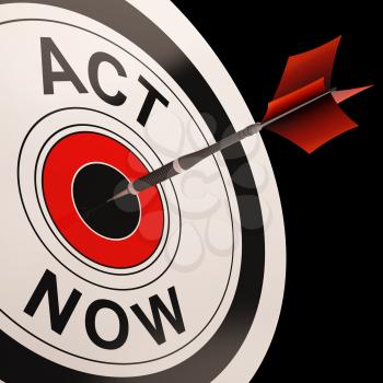 Act Now Shows Urgency And Encouragement To React Immediately