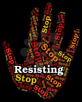 Stop Resisting Representing Warning Sign And Control