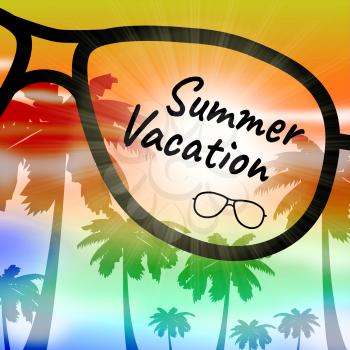 Summer Vacation Word On Glasses Shows Time Off And Getaway