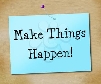 Make Things Hapen Showing Get It Done And Achieve