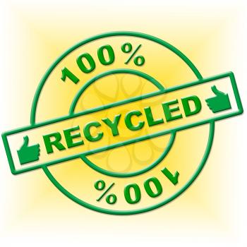 Hundred Percent Recycled Showing Go Green And Renewable
