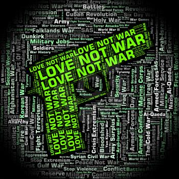 Love Not War Showing Military Action And Fighting