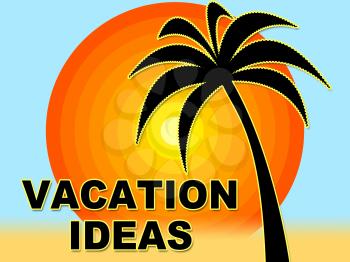 Vacation Ideas Indicating Planning Choose And Decision