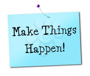 Make Things Hapen Meaning Get It Done And Progress Success