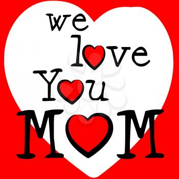 We Love Mom Meaning Devotion Romance And Tenderness