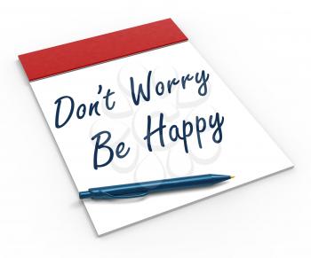 Dont Worry Be Happy Notebook Shows Relaxation Stress-free And Happiness