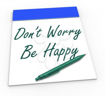 Dont Worry Be Happy Notepad Showing Being Calm And Content