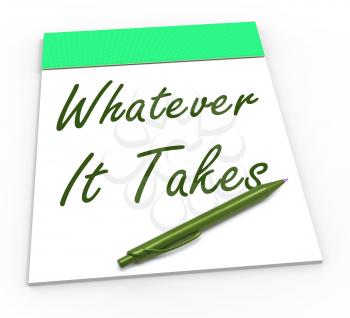 Whatever It Takes Notepad Showing Determination And Dedication