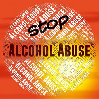 Stop Alcohol Abuse Representing Alcoholic Drink And Maltreat