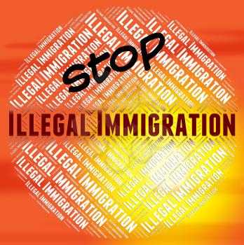 Stop Illegal Immigration Representing Not Permitted And Migrates
