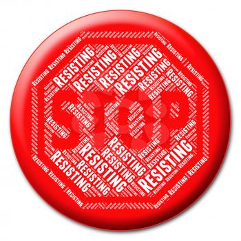 Stop Resisting Showing Warning Sign And Prohibit