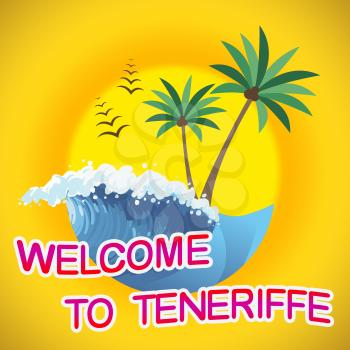 Welcome To Teneriffe Representing Summer Time And Vacations