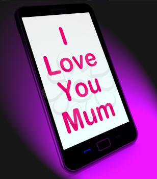 I Love You Mum On Mobile Showing Best Wishes