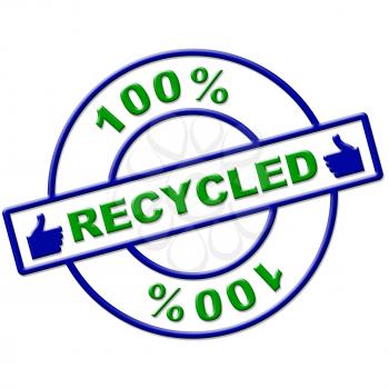 Hundred Percent Recycled Showing Go Green And Ecosystem