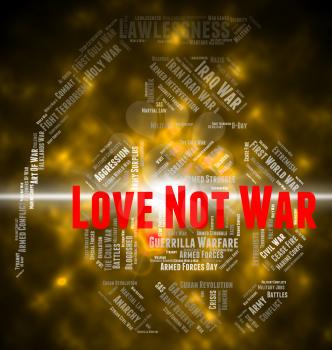 Love Not War Indicating Battle Romance And Fighting