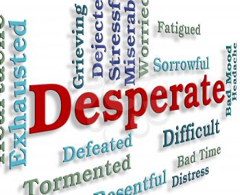 Desperate Word Representing Distressed Fraught And Hopeless